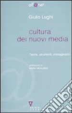 Cultura dei nuovi media. Teorie, strumenti, immaginario libro