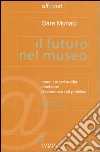 Il futuro nel museo. Come i nuovi media cambiano l'esperienza del pubblico libro