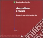 Accreditare i musei. L'esperienza della Lombardia libro