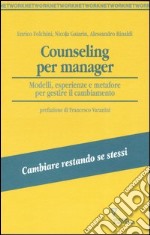 Counseling per manager. Modelli, esperienze e metafore per gestire il cambiamento