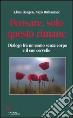 Pensare, solo questo rimane. Dialogo fra un uomo senza corpo e il suo cervello