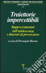 Traiettorie impercettibili. Rappresentazioni dell'adolescenza e itinerari di prevenzione libro