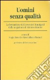 Uomini senza qualità. La formazione dei lavoratori immigrati dalla negazione al riconoscimento libro