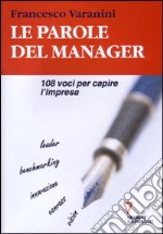 Le parole del manager. 108 voci per capire l'impresa libro