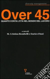 Over 45. Quanto conta l'età nel mondo del lavoro libro
