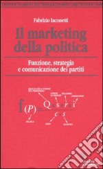 Il marketing della politica. Funzione, strategia e comunicazione dei partiti