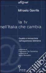 La TV nell'Italia che cambia. Qualità e innovazione nell'esperienza televisiva libro