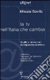 La TV nell'Italia che cambia. Qualità e innovazione nell'esperienza televisiva libro di Gavrila Mihaela