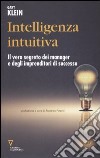 Intelligenza intuitiva. Il vero segreto dei manager e degli imprenditori di successo libro