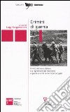 Crimini di guerra. Il mito del bravo italiano tra repressione del ribellismo e guerra ai civili nei territori occupati libro