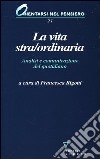 La vita stra/ordinaria. Analisi e comunicazione del quotidiano libro di Rigotti F. (cur.)