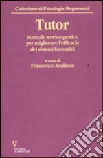 Tutor. Manuale teorico-pratico per migliorare l'efficacia dei sistemi formativi. Con CD-ROM libro