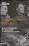 L'organizzazione perfetta. La regola di San Benedetto. Una saggezza antica al servizio dell'impresa moderna libro