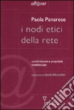 I nodi etici della rete. Condivisione e proprietà intellettuale libro