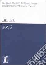 Guida agli operatori del project finance-Directory of project finance operators 2006 libro