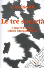 Le tre società. E ancora possibile salvare l'unità dell'Italia? Italia 2006: terzo rapporto sul cambiamento sociale libro