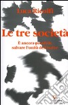 Le tre società. E ancora possibile salvare l'unità dell'Italia? Italia 2006: terzo rapporto sul cambiamento sociale libro