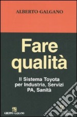 Fare qualità. Il Sistema Toyota per Industria, Servizi, PA, Sanità libro