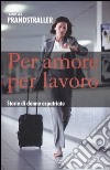 Per amore, per lavoro. Storie di donne espatriate libro