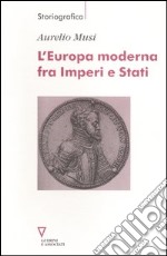 L'Europa moderna fra imperi e stati libro