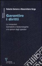 Garantire i diritti. Le innovazioni biomediche e biotecnologiche e le opinioni degli operatori libro