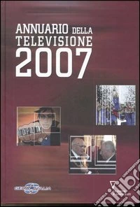 Annuario della televisione 2007. Ediz. illustrata libro