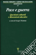 Pace e guerra. Questioni culturali e dimensioni educative libro