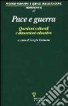 Pace e guerra. Questioni culturali e dimensioni educative libro