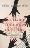 Coltivare comunità di pratica. Prospettive ed esperienze di gestione della conoscenza libro