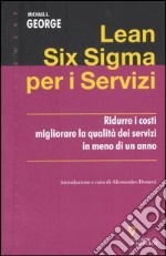 Lean Six Sigma per i servizi. Ridurre i costi migliorare la qualità dei servizi in meno di un anno libro