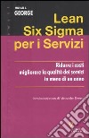 Lean Six Sigma per i servizi. Ridurre i costi migliorare la qualità dei servizi in meno di un anno libro