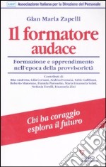 Il formatore audace. Formazione e apprendimento nell'era della provvisorietà libro