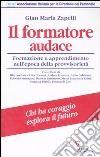 Il formatore audace. Formazione e apprendimento nell'era della provvisorietà libro