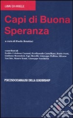 Capi di buona speranza. Psicoanalisi della leadership libro