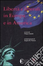 Libertà e liberali in Europa e in America libro