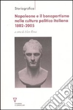 Napoleone e il bonapartismo nella cultura politica italiana 1802-2005 libro