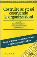 Costruire se stessi costruendo le organizzazioni libro