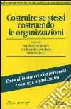 Costruire se stessi costruendo le organizzazioni libro