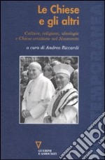 Le chiese e gli altri. Culture, religioni, ideologie e chiese cristiane nel Novecento libro