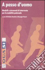 A passo d'uomo. Modelli e strumenti d'intervento per la mobilità pedonale libro