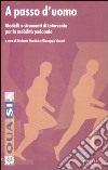 A passo d'uomo. Modelli e strumenti d'intervento per la mobilità pedonale libro
