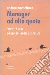 Manager ad alta quota. Storie di volo ad uso dei leader di domani libro di Montefusco Andrea