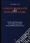 I sogni infranti dei risparmiatori. Come disinnescare il rischio nascosto nei prodotti finanziari libro