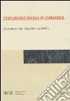 L'esclusione sociale in Lombardia. Caratteristiche, risposte e politiche libro