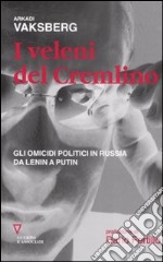 I veleni del Cremlino. Gli omicidi politici in Russia da Lenin a Putin libro