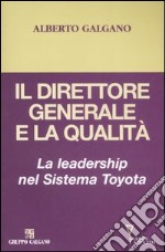 Il direttore generale e la qualità. La leadership nel Sistema Toyota libro