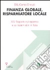 Finanza globale, risparmiatore locale. 25° Rapporto sul risparmio e sui risparmiatori in Italia libro