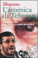 L'atomica di Teheran. Ahmadinejad e la terza guerra mondiale libro