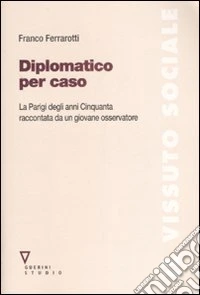 Diplomatico per caso. La Parigi degli anni Cinquanta raccontata da un giovane osservatore. Con DVD libro