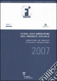 Guida agli operatori del project finance 2007-Directory of project finance operators 2007 libro